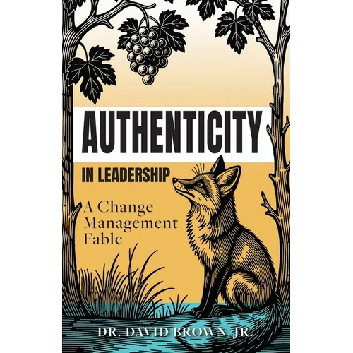 Authenticity in Leadership: A Change Management Fable