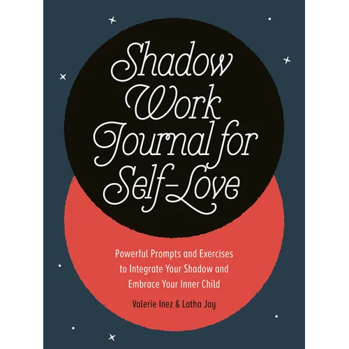Shadow Work Journal for Self-Love: Powerful Prompts and Exercises to Integrate Your Shadow and Embrace Your Inner Child