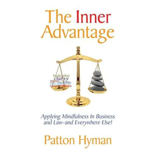The Inner Advantage: Applying Mindfulness in Business and Law...and Everywhere Else!