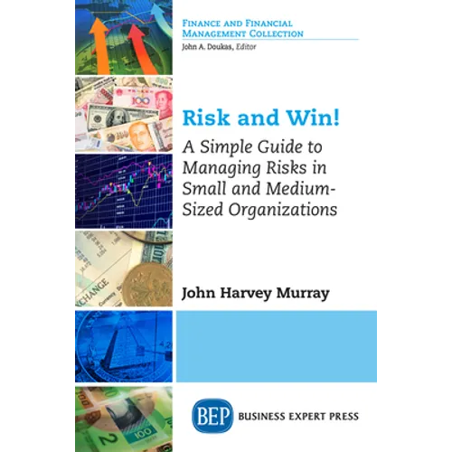 Risk and Win!: A Simple Guide to Managing Risks in Small and Medium-Sized Organizations