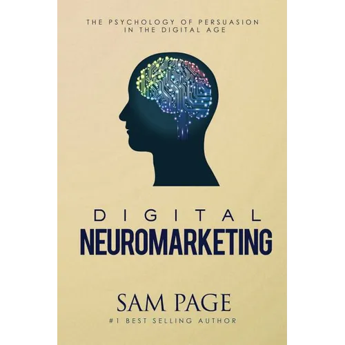 Digital Neuromarketing: The Psychology Of Persuasion In The Digital Age
