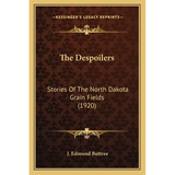 The Despoilers: Stories Of The North Dakota Grain Fields (1920) - Paperback