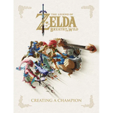 The Legend of Zelda: Breath of the Wild--Creating a Champion - Hardcover