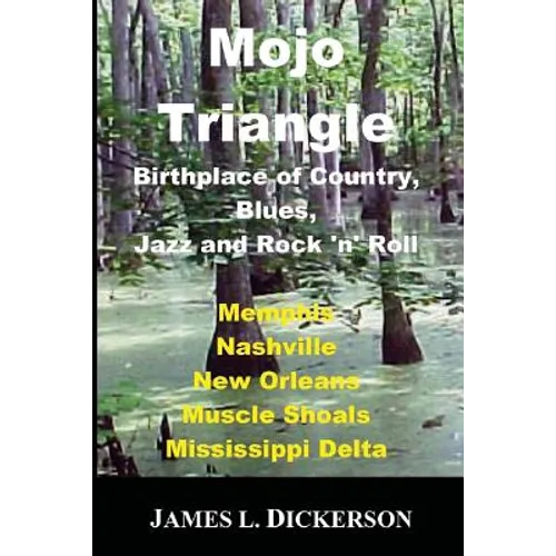 Mojo Triangle: Birthplace of Country, Blues, Jazz and Rock 'n' Roll
