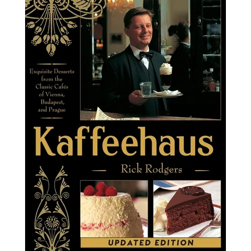 Kaffeehaus: Exquisite Desserts from the Classic Cafes of Vienna, Budapest, and Prague Revised Edition