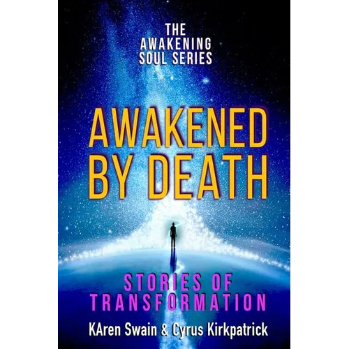 Awakened By Death: Stories of Transformation