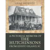 A Pictorial Memoir of The Hutchinsons from Edisto Island, SC - Paperback