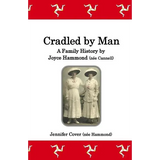Cradled by Man: A Family History by Joyce Hammond (née Cannell) - Paperback