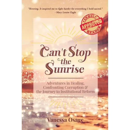 Can't Stop the Sunrise: Adventures in Healing, Confronting Corruption & the Journey to Institutional Reform
