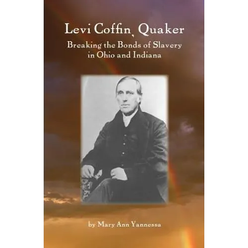 Levi Coffin: Quaker Breaking Bonds of Slavery in Ohio and Indiana