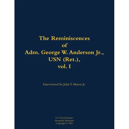 The Reminiscences of Adm. George W. Anderson Jr., USN (Ret.), Vol. 1: 1906-1992