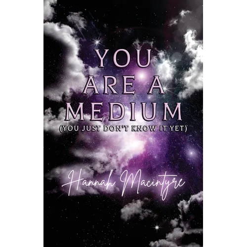 You Are a Medium (You Just Don't Know It Yet)