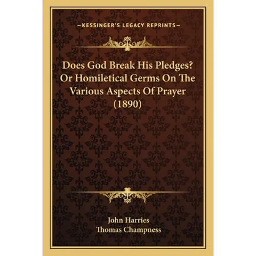 Does God Break His Pledges? Or Homiletical Germs On The Various Aspects Of Prayer (1890)