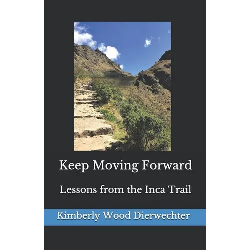 Keep Moving Forward: Lessons from the Inca Trail