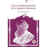 The Autobiography Of Charles Darwin