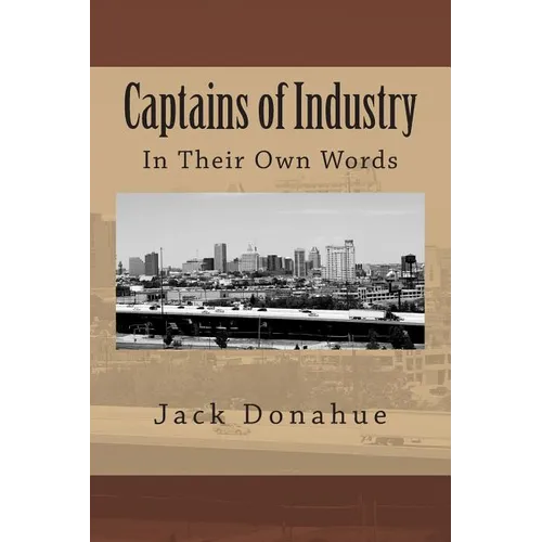 Captains of Industry: In Their Own Words