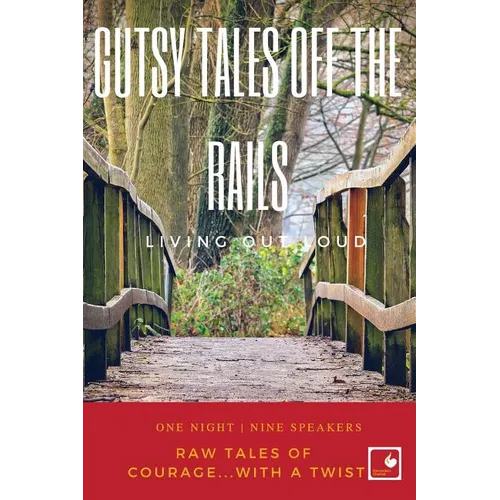 Gutsy Tales Off the Rails: Living Out Loud