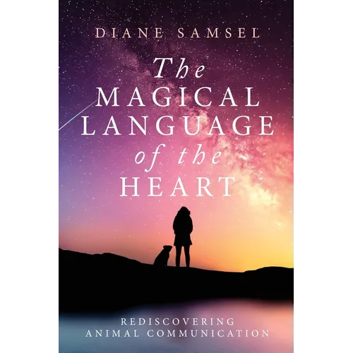 The Magical Language of the Heart: Rediscovering Animal Communication