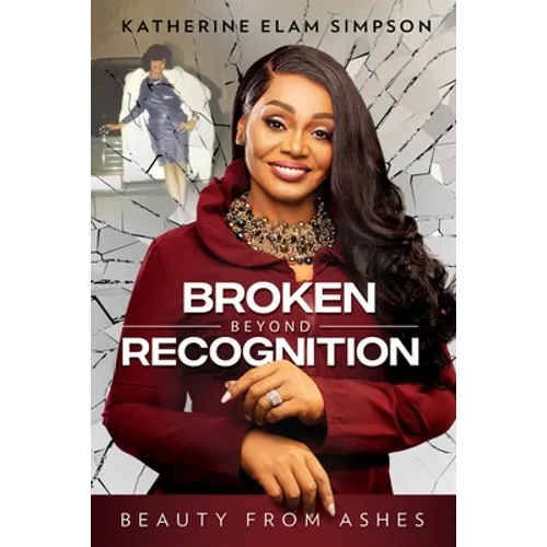 Broken Beyond Recognition: Beauty from Ashes