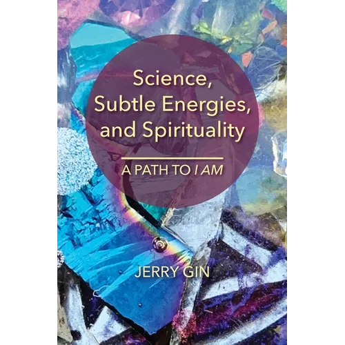 Science, Subtle Energies, and Spirituality: A Path to I AM