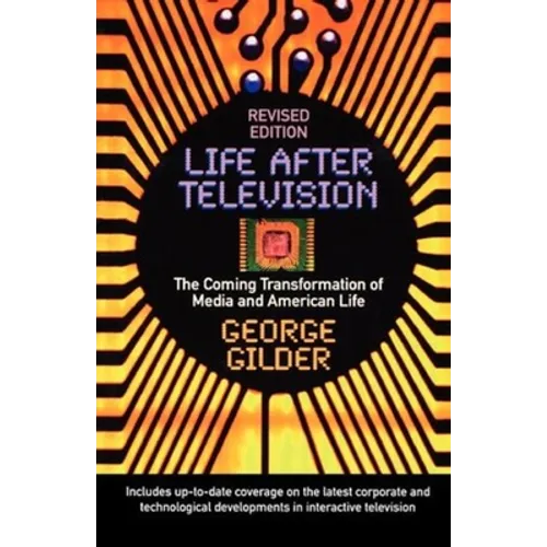 Life After Television: The Coming Transformation of Media and American Life