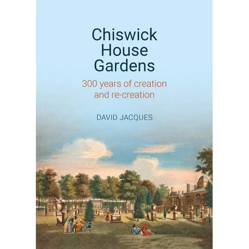 Chiswick House Gardens: 300 Years of Creation and Re-Creation