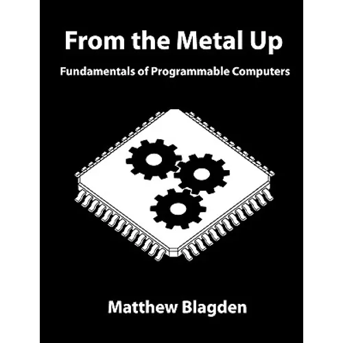 From the Metal Up: Fundamentals of Programmable Computers