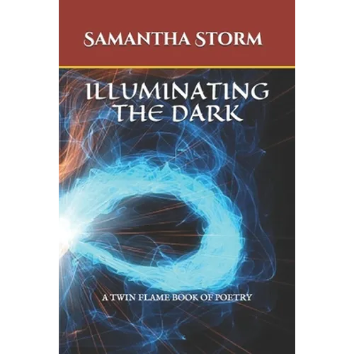 Illuminating the Dark: A Twin Flame Book of Poetry