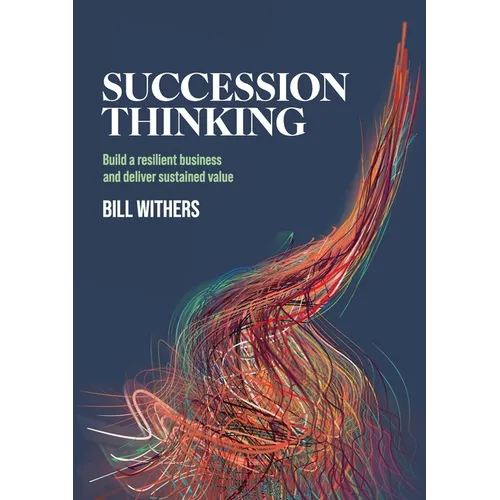Succession Thinking: Build a resilient business and deliver sustained value