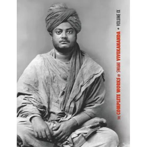 The Complete Works of Swami Vivekananda, Volume 9: Epistles - Fifth Series, Lectures and Discourses, Notes of Lectures and Classes, Writings: Prose an