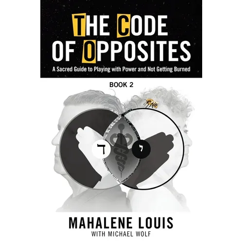 The Code of Opposites-Book 2: A Sacred Guide to Playing with Power and not Getting Burned