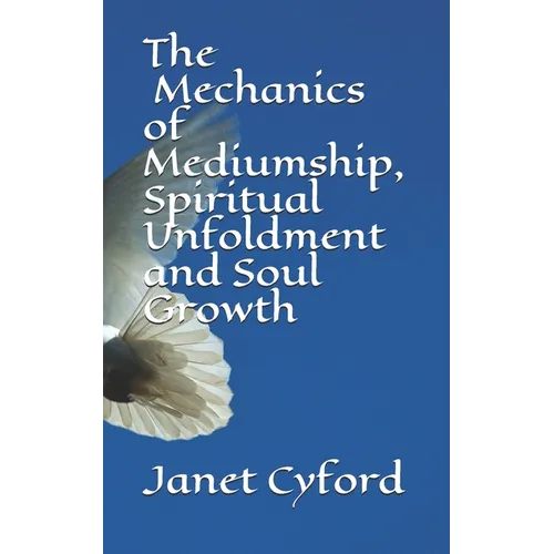 The Mechanics of Mediumship, Spiritual Unfoldment and Soul Growth