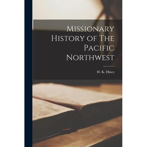 Missionary History of The Pacific Northwest - Paperback