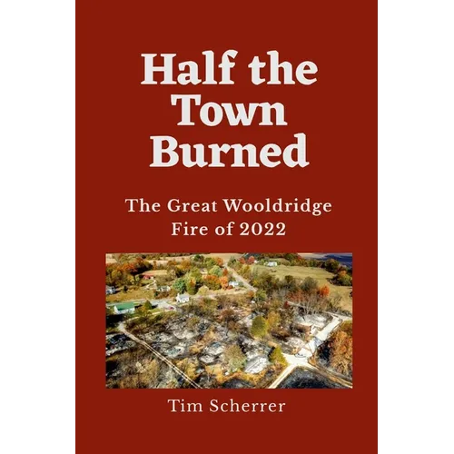 Half the Town Burned: The Great Wooldridge Fire of 2022