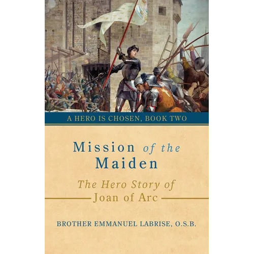 Mission of the Maiden: The Hero Story of Joan of Arc