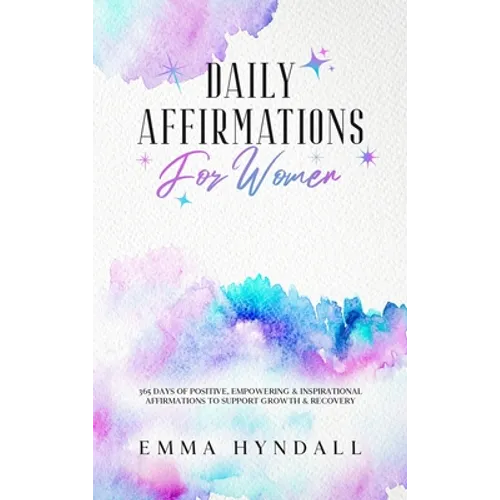 Daily Affirmations For Women: 365 Days of Positive, Empowering & Inspirational Affirmations To Support Growth & Recovery.