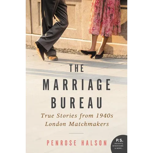 The Marriage Bureau: The True Story of How Two Matchmakers Arranged Love in Wartime London