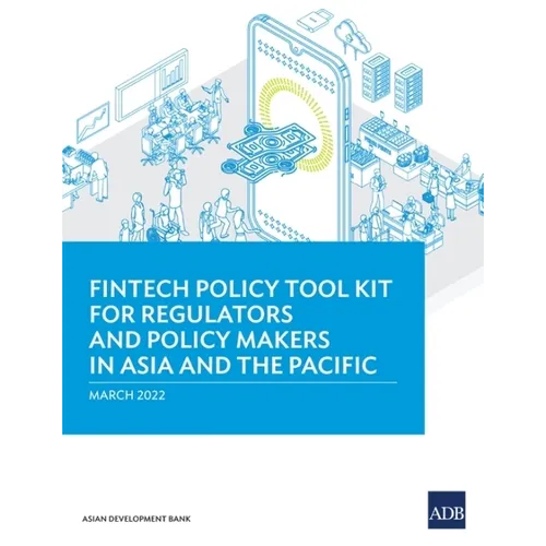 Fintech Policy Tool Kit for Regulators and Policy Makers in Asia and the Pacific