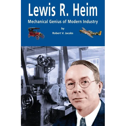 Lewis R. Heim: Mechanical Genius of Modern Industry