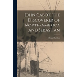 John Cabot, the Discoverer of North-America and Sebastian - Paperback