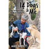 14 Dogs and Me: One Woman's Story of Never Saying No