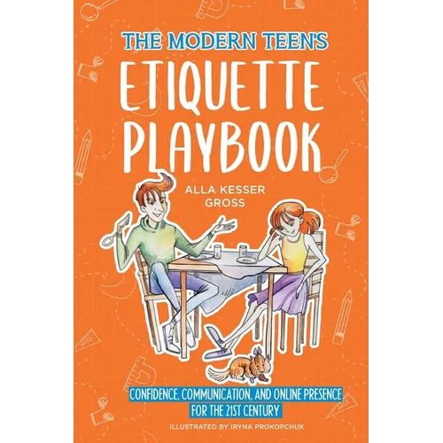 The Modern Teen's Etiquette Playbook: Confidence, Communication, and Online Presence for the 21st Century
