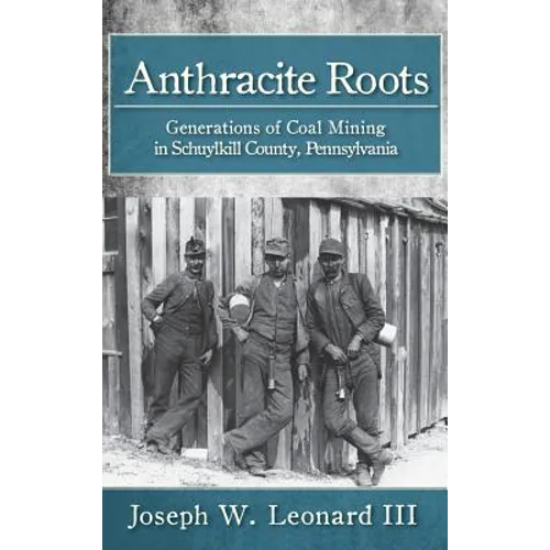 Anthracite Roots: Generations of Coal Mining in Schuylkill County, Pennsylvania