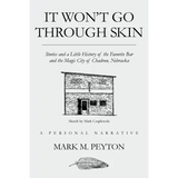 It Won't Go Through Skin: Stories and a little history of the Favorite Bar and the Magic City of Chadron, Nebraska