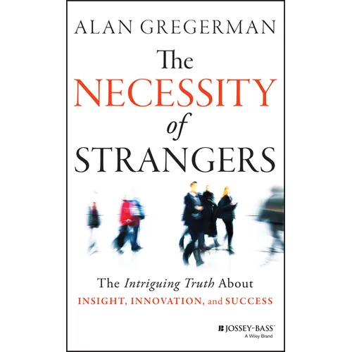 The Necessity of Strangers: The Intriguing Truth about Insight, Innovation, and Success