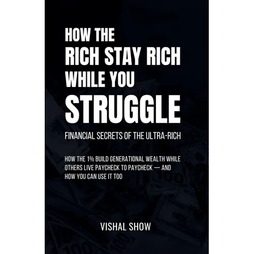 How The Rich Stay Rich While You Struggle