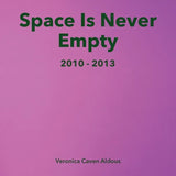 Space Is Never Empty 2010 - 2013