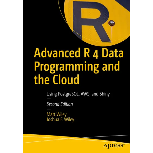 Advanced R 4 Data Programming and the Cloud: Using Postgresql, Aws, and Shiny