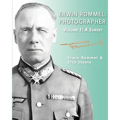 Erwin Rommel: Photographer-Volume 1: A Survey