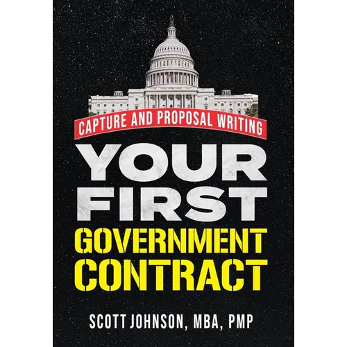 Your First Government Contract: Capture and Proposal Writing